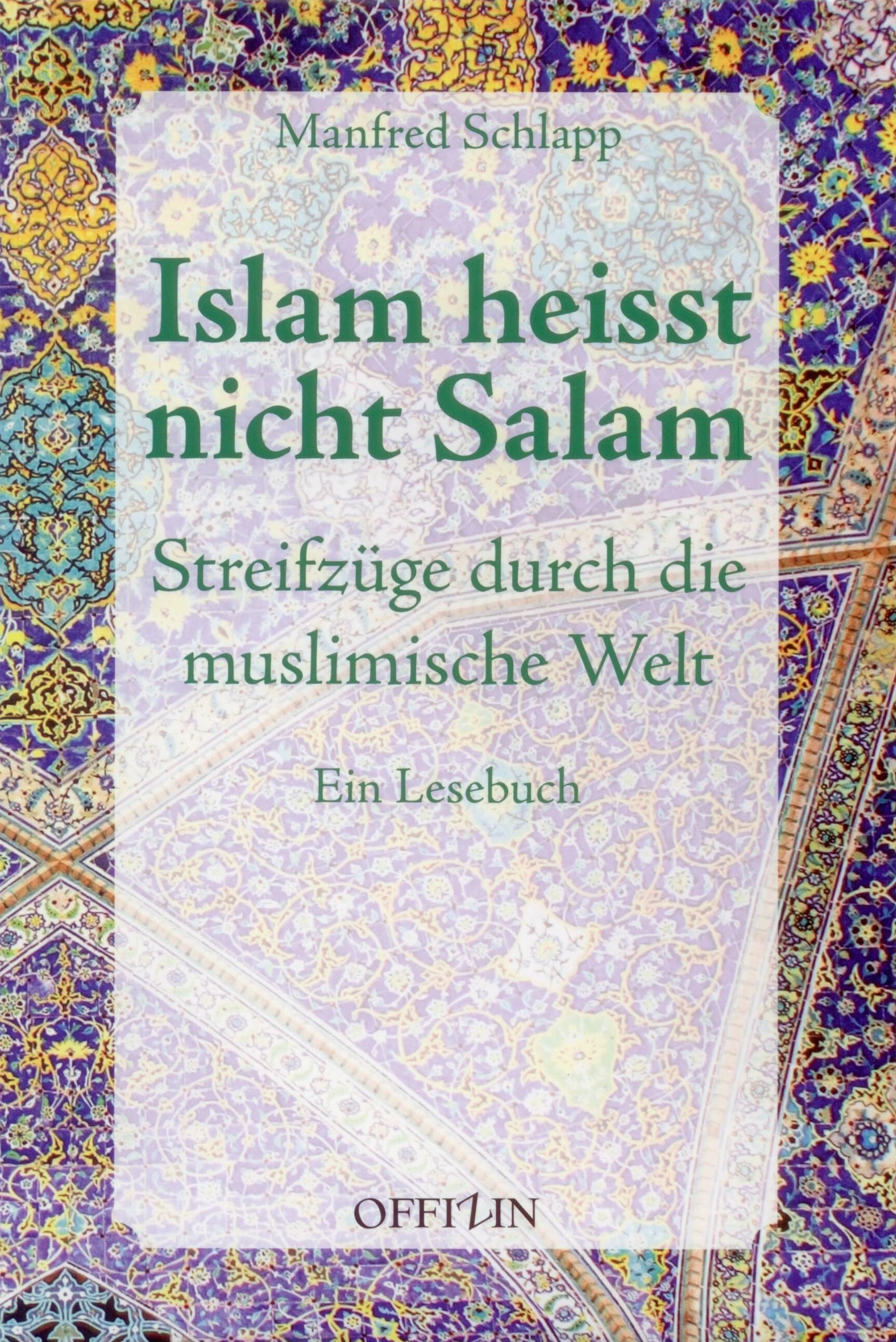 Manfred Schlapp: Islam heißt nicht Salam. Streifzüge durch die muslimische Welt. Ein Lesebuch, Bild: Zürich: Offizin, 2014..